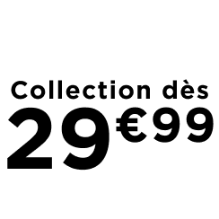 La collection dès 29€99