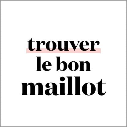 Mission été, trouver le bon maillot