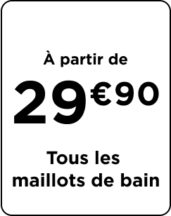 Tous les maillots de bain, dès 29€90.