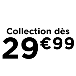 La collection dès 29€99