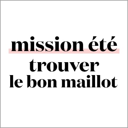 Mission été, trouver le bon maillot