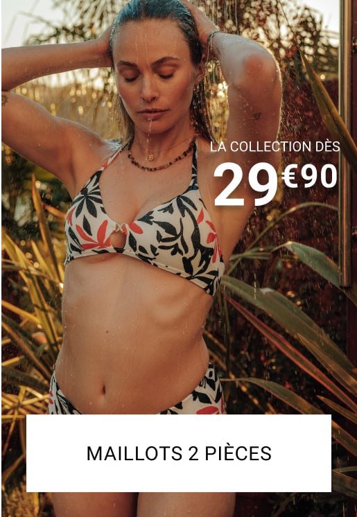 Les maillots de bain 2 pièce, dès 29€90.